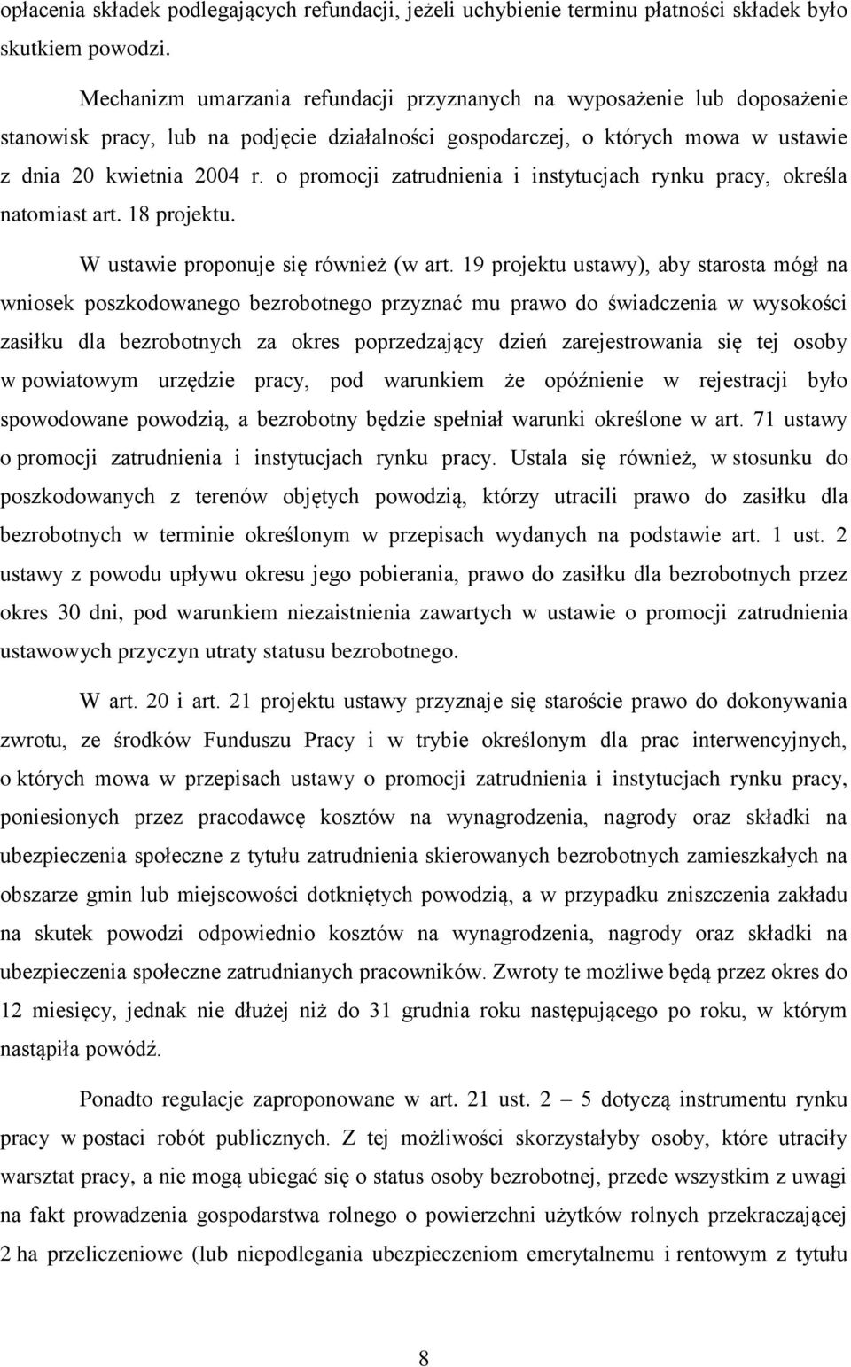 o promocji zatrudnienia i instytucjach rynku pracy, określa natomiast art. 18 projektu. W ustawie proponuje się również (w art.