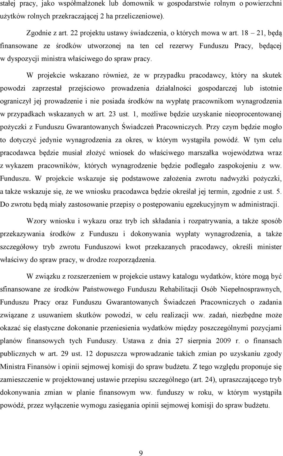 W projekcie wskazano również, że w przypadku pracodawcy, który na skutek powodzi zaprzestał przejściowo prowadzenia działalności gospodarczej lub istotnie ograniczył jej prowadzenie i nie posiada