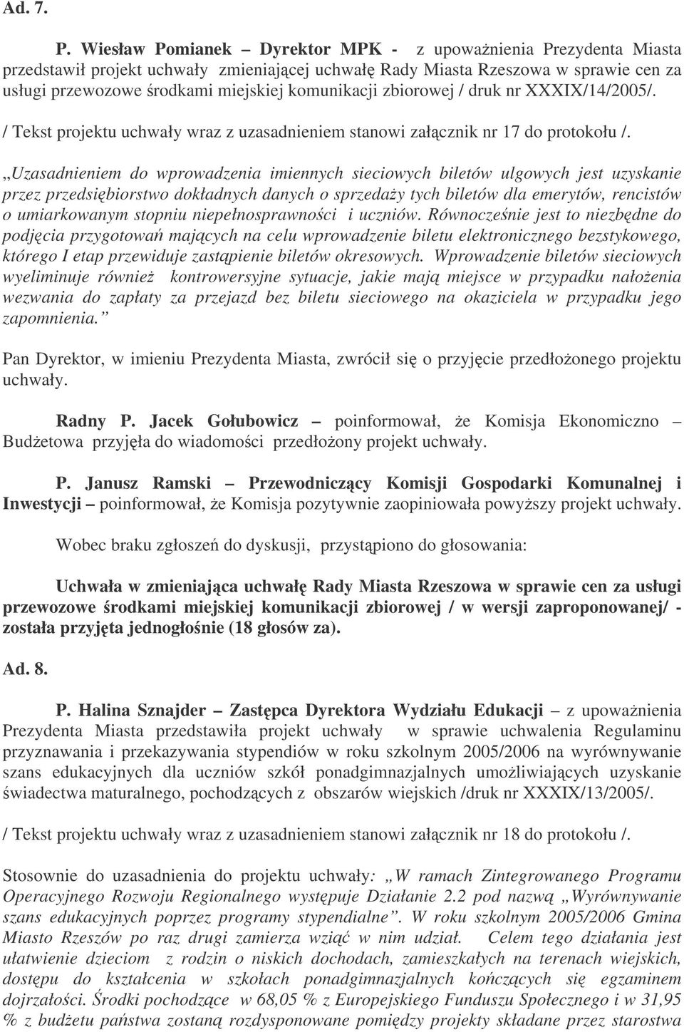 zbiorowej / druk nr XXXIX/14/2005/. / Tekst projektu uchwały wraz z uzasadnieniem stanowi załcznik nr 17 do protokołu /.