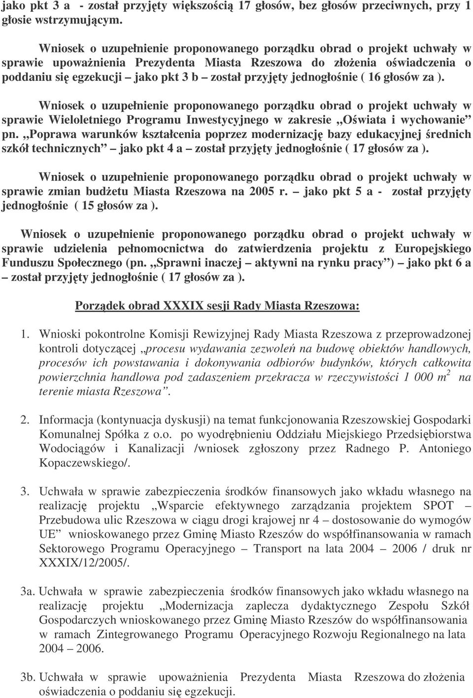 jednogłonie ( 16 głosów za ). Wniosek o uzupełnienie proponowanego porzdku obrad o projekt uchwały w sprawie Wieloletniego Programu Inwestycyjnego w zakresie Owiata i wychowanie pn.