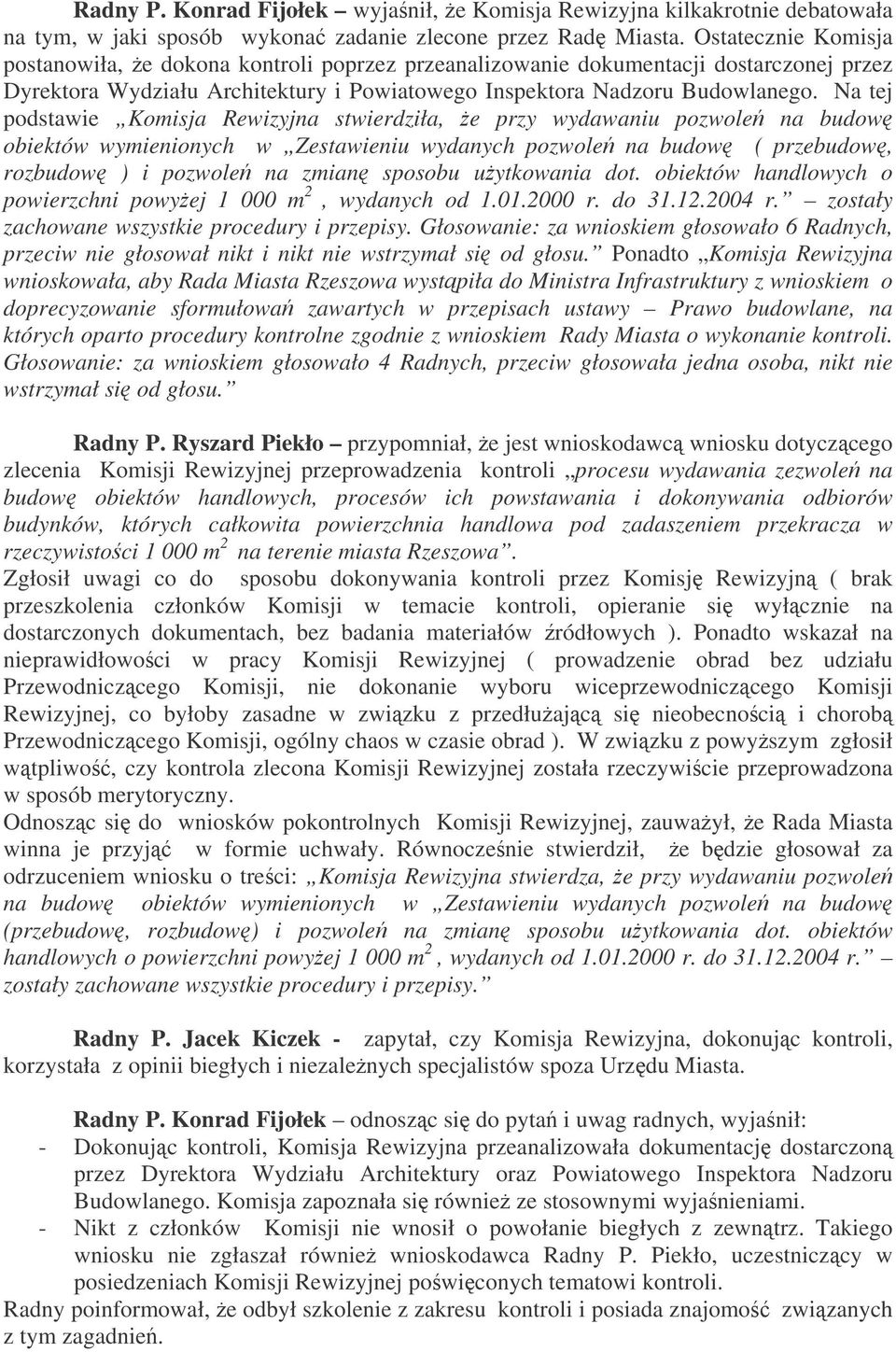 Na tej podstawie Komisja Rewizyjna stwierdziła, e przy wydawaniu pozwole na budow obiektów wymienionych w Zestawieniu wydanych pozwole na budow ( przebudow, rozbudow ) i pozwole na zmian sposobu