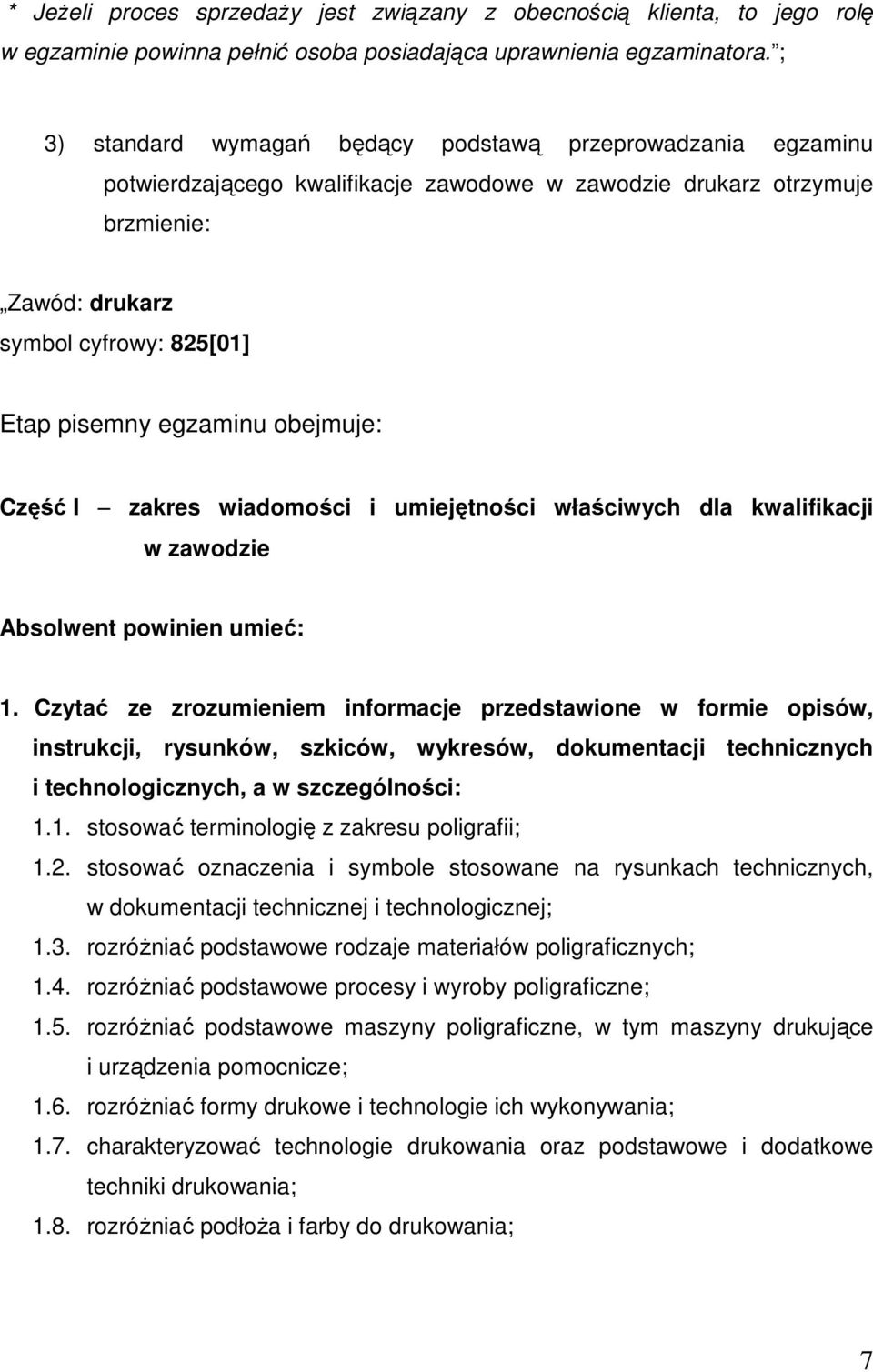 egzaminu obejmuje: Część I zakres wiadomości i umiejętności właściwych dla kwalifikacji w zawodzie 1.