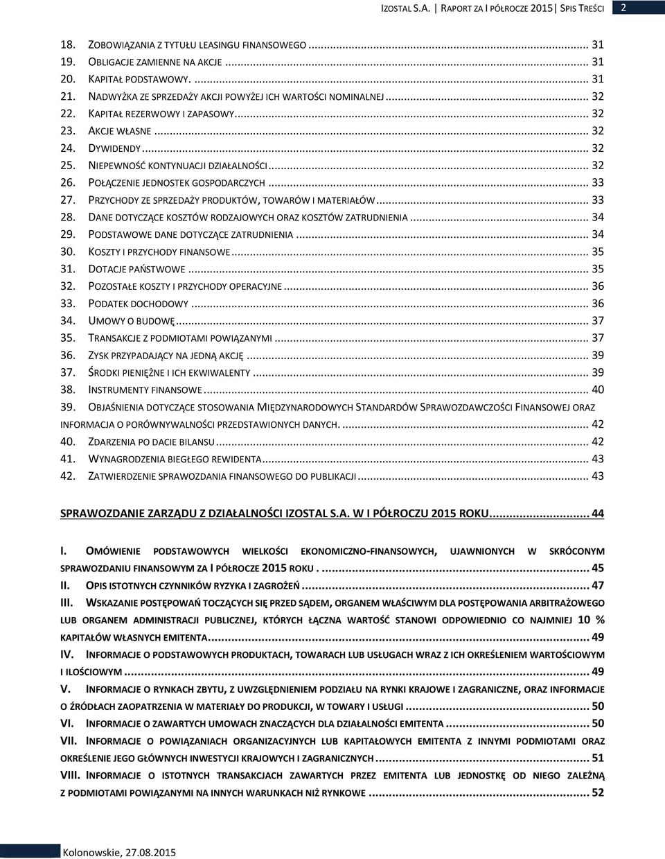 POŁĄCZENIE JEDNOSTEK GOSPODARCZYCH... 33 27. PRZYCHODY ZE SPRZEDAŻY PRODUKTÓW, TOWARÓW I MATERIAŁÓW... 33 28. DANE DOTYCZĄCE KOSZTÓW RODZAJOWYCH ORAZ KOSZTÓW ZATRUDNIENIA... 34 29.