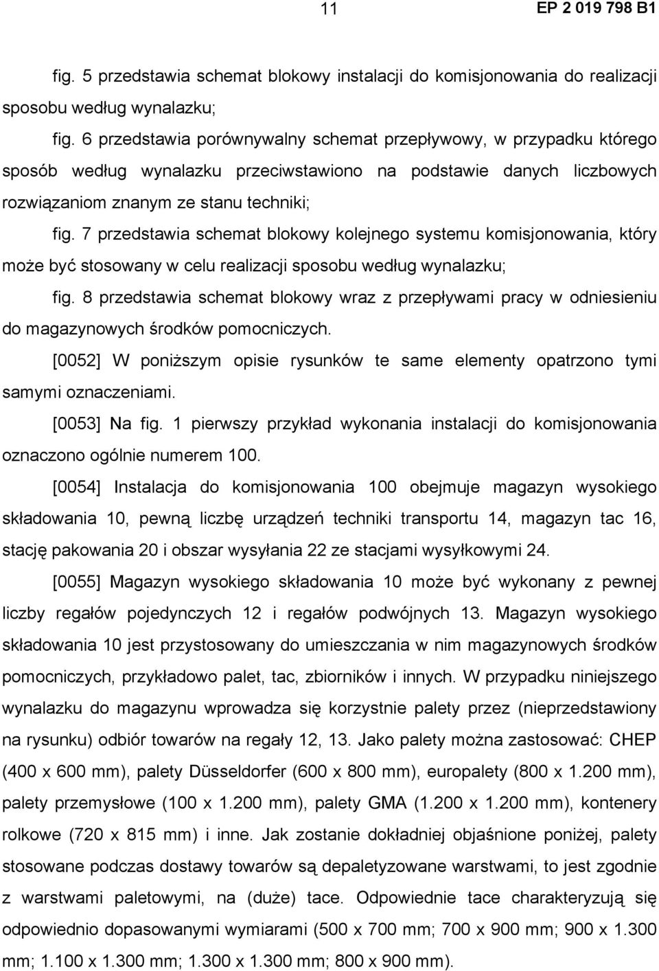 7 przedstawia schemat blokowy kolejnego systemu komisjonowania, który może być stosowany w celu realizacji sposobu według wynalazku; fig.