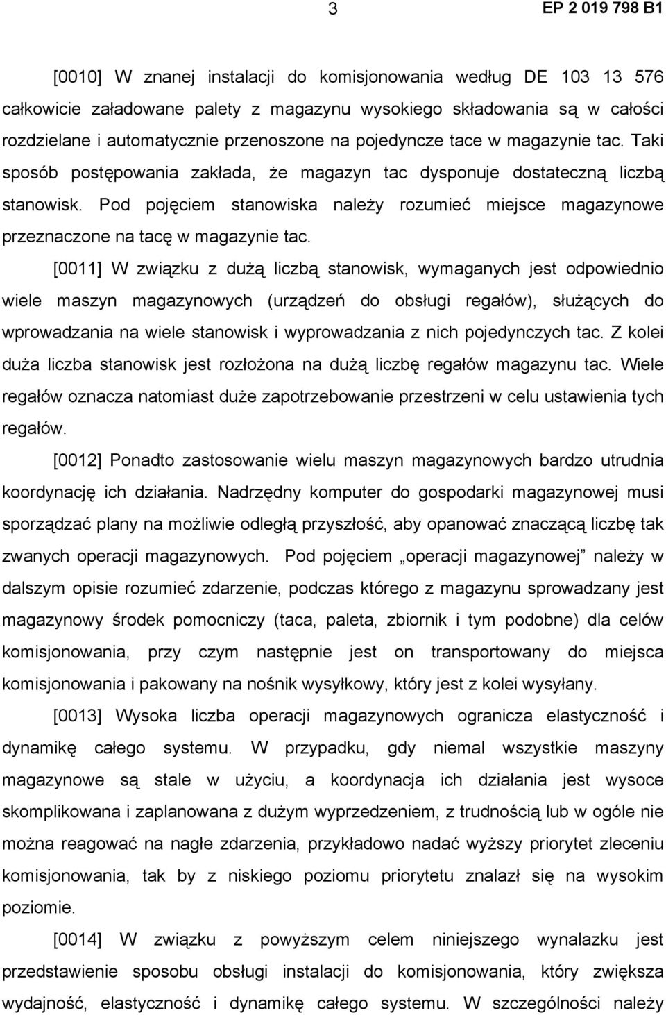 Pod pojęciem stanowiska należy rozumieć miejsce magazynowe przeznaczone na tacę w magazynie tac.