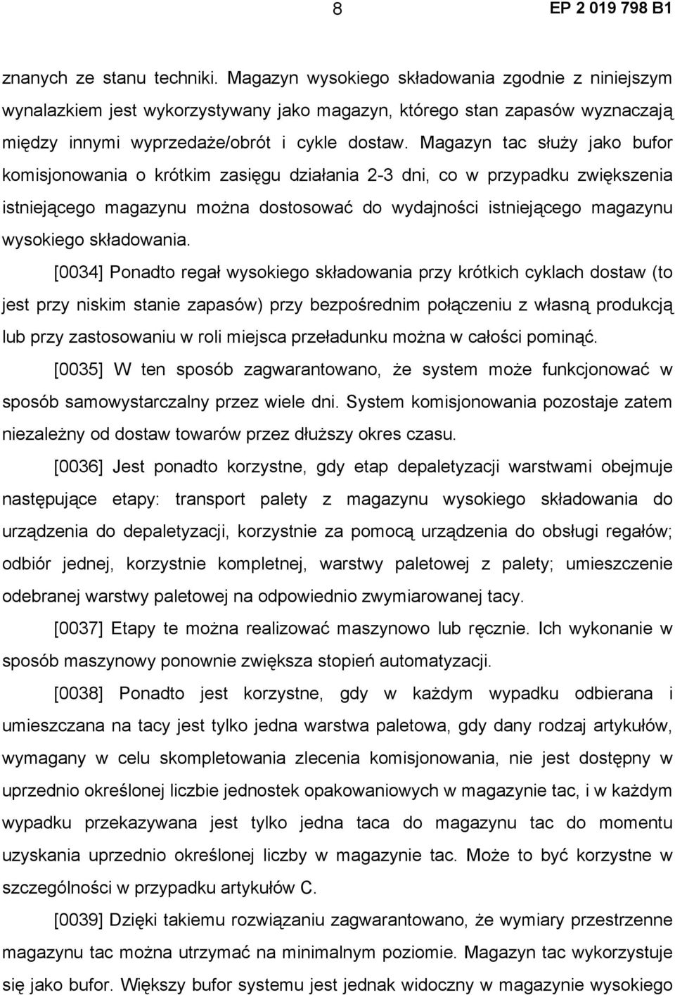 Magazyn tac służy jako bufor komisjonowania o krótkim zasięgu działania 2-3 dni, co w przypadku zwiększenia istniejącego magazynu można dostosować do wydajności istniejącego magazynu wysokiego