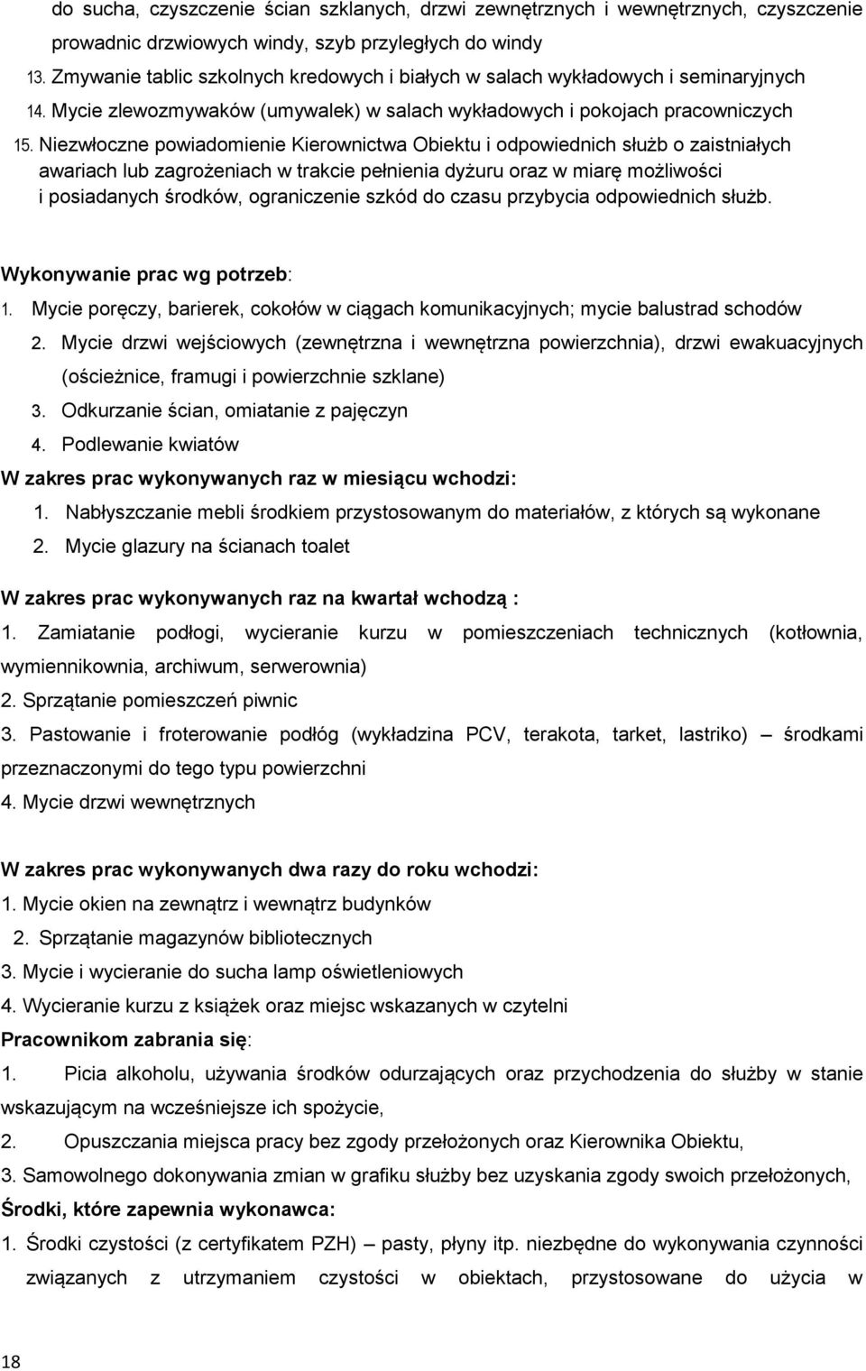 Niezwłoczne powiadomienie Kierownictwa Obiektu i odpowiednich służb o zaistniałych awariach lub zagrożeniach w trakcie pełnienia dyżuru oraz w miarę możliwości i posiadanych środków, ograniczenie