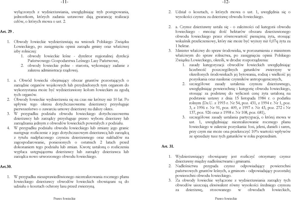 obwody łowieckie leśne - dyrektor regionalnej dyrekcji Państwowego Gospodarstwa Leśnego Lasy Państwowe, 2. obwody łowieckie polne - starosta, wykonujący zadanie z zakresu ad