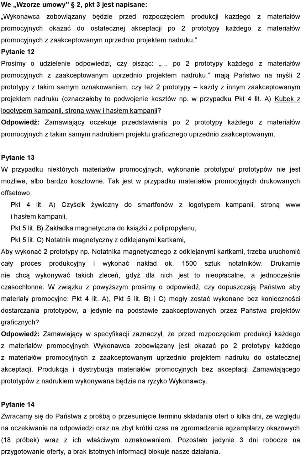 Pytanie 12 Prosimy o udzielenie odpowiedzi, czy pisząc: po 2 prototypy każdego z  mają Państwo na myśli 2 prototypy z takim samym oznakowaniem, czy też 2 prototypy każdy z innym zaakceptowanym