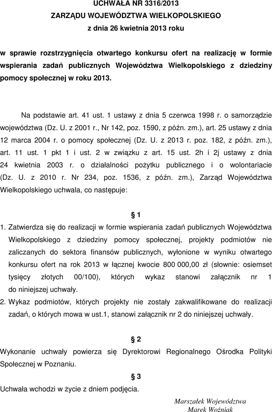 1590, z późn. zm.), art. 25 ustawy z dnia 12 marca 2004 r. o pomocy społecznej (Dz. U. z 2013 r. poz. 182, z późn. zm.), art. 11 ust. 1 pkt 1 i ust. 2 w związku z art. 15 ust.