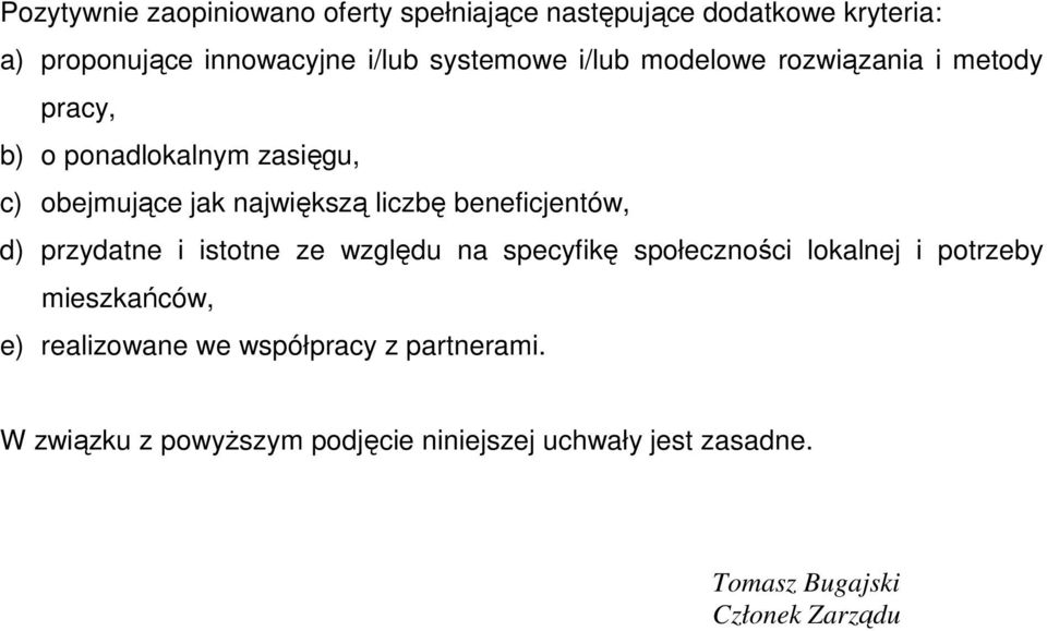 beneficjentów, d) przydatne i istotne ze względu na specyfikę społeczności lokalnej i potrzeby mieszkańców, e)