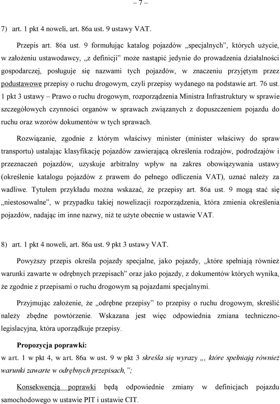 9 formułując katalog pojazdów specjalnych, których użycie, w założeniu ustawodawcy, z definicji może nastąpić jedynie do prowadzenia działalności gospodarczej, posługuje się nazwami tych pojazdów, w