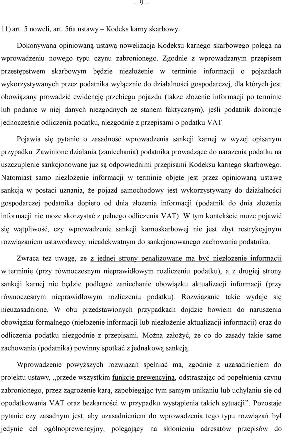 obowiązany prowadzić ewidencję przebiegu pojazdu (także złożenie informacji po terminie lub podanie w niej danych niezgodnych ze stanem faktycznym), jeśli podatnik dokonuje jednocześnie odliczenia