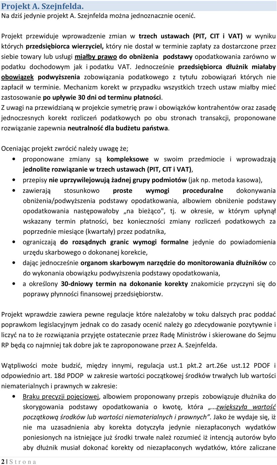 miałby prawo do obniżenia podstawy opodatkowania zarówno w podatku dochodowym jak i podatku VAT.