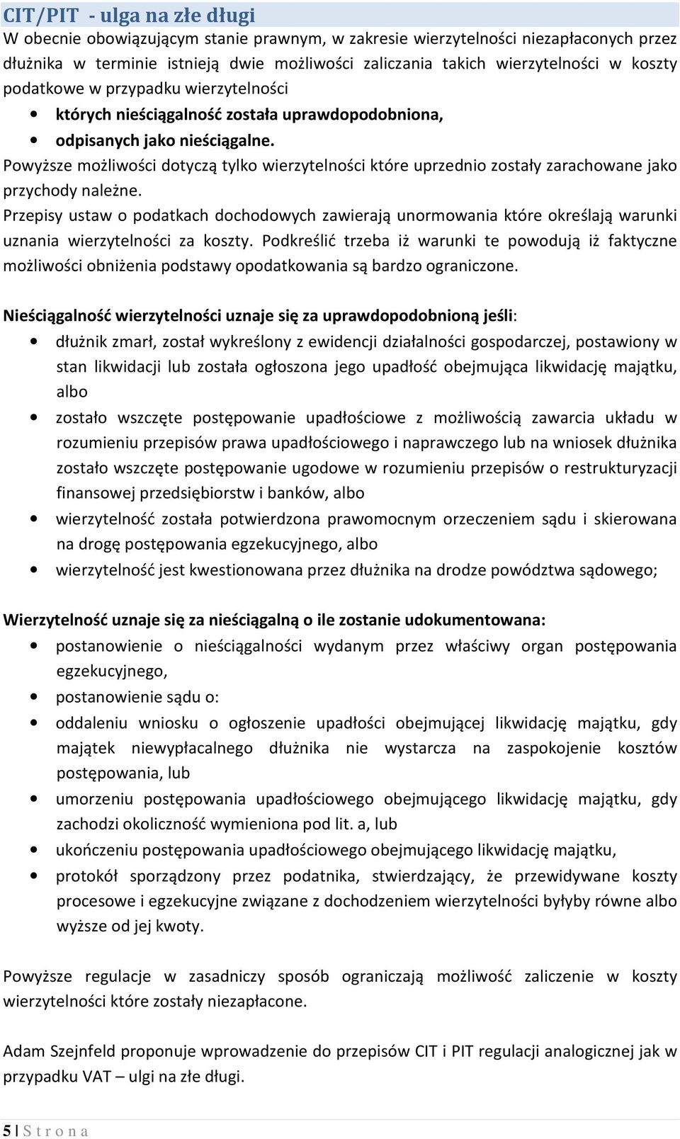 Powyższe możliwości dotyczą tylko wierzytelności które uprzednio zostały zarachowane jako przychody należne.