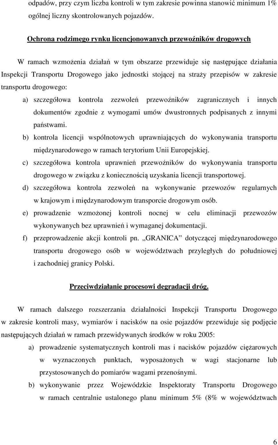 na straży przepisów w zakresie transportu drogowego: a) szczegółowa kontrola zezwoleń przewoźników zagranicznych i innych dokumentów zgodnie z wymogami umów dwustronnych podpisanych z innymi