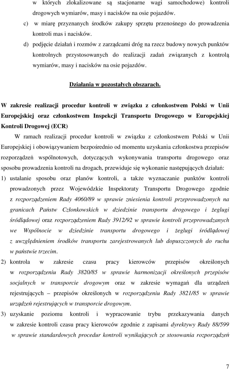 d) podjęcie działań i rozmów z zarządcami dróg na rzecz budowy nowych punktów kontrolnych przystosowanych do realizacji zadań związanych z kontrolą wymiarów, masy i nacisków na osie pojazdów.