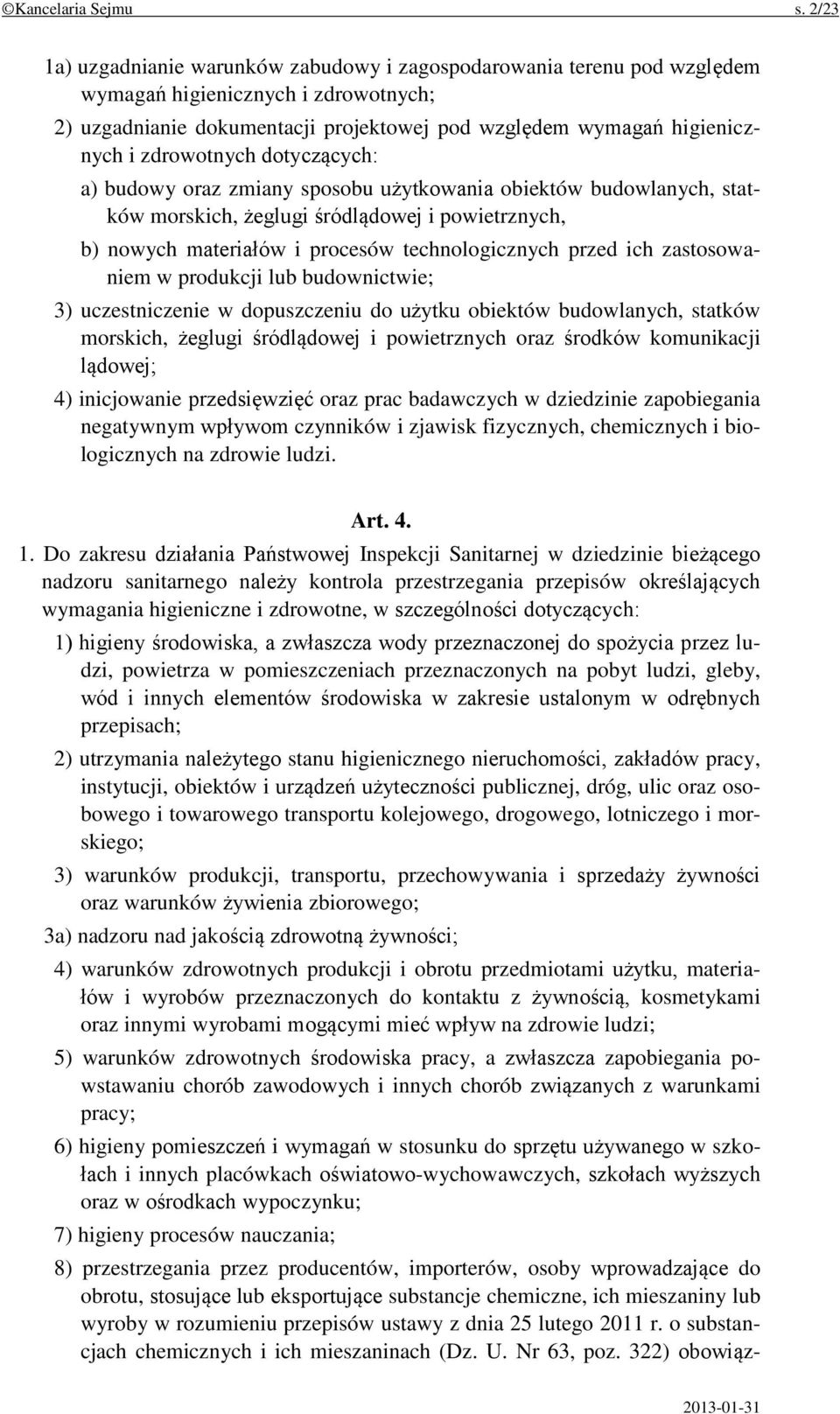 zdrowotnych dotyczących: a) budowy oraz zmiany sposobu użytkowania obiektów budowlanych, statków morskich, żeglugi śródlądowej i powietrznych, b) nowych materiałów i procesów technologicznych przed