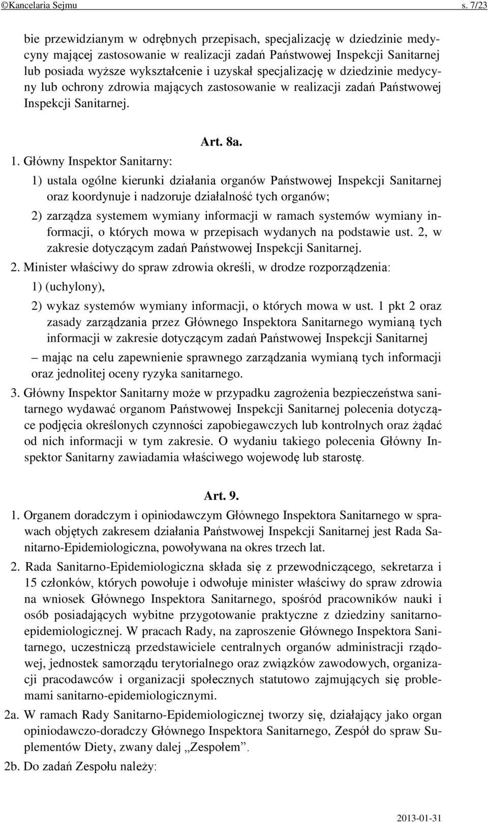 specjalizację w dziedzinie medycyny lub ochrony zdrowia mających zastosowanie w realizacji zadań Państwowej Inspekcji Sanitarnej. 1. Główny Inspektor Sanitarny: Art. 8a.