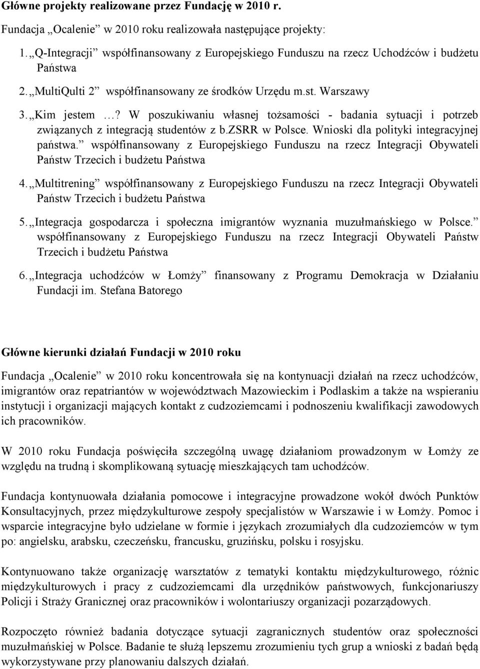 W poszukiwaniu własnej tożsamości - badania sytuacji i potrzeb związanych z integracją studentów z b.zsrr w Polsce. Wnioski dla polityki integracyjnej państwa.