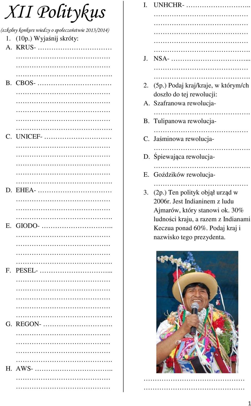 B. Tulipanowa rewolucja- C. Jaśminowa rewolucja-. D. Śpiewająca rewolucja-. E. Goździków rewolucja- 3. (2p.) Ten polityk objął urząd w 2006r.