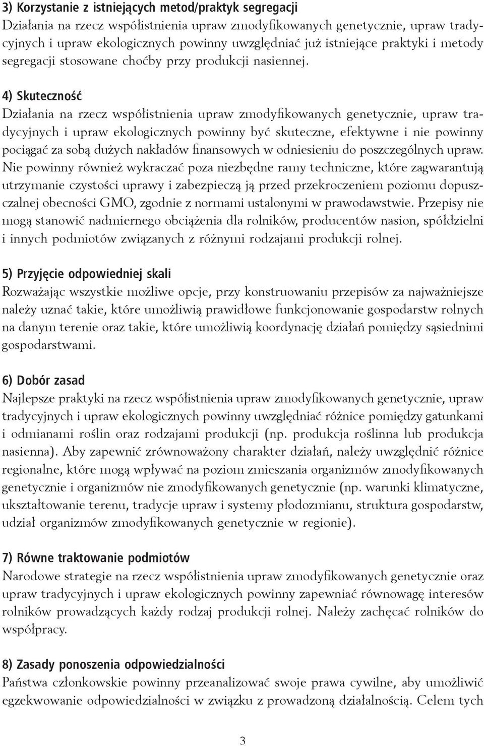 4) Skuteczność Działania na rzecz współistnienia upraw zmodyfikowanych genetycznie, upraw tradycyjnych i upraw powinny być skuteczne, efektywne i nie powinny pociągać za sobą dużych nakładów