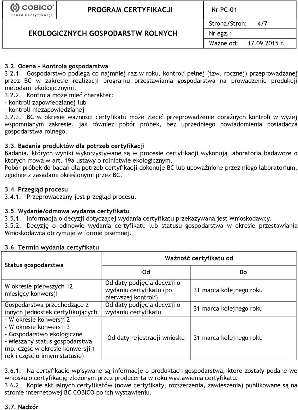 2. Kontrola może mieć charakter: kontroli zapowiedzianej lub kontroli niezapowiedzianej 3.