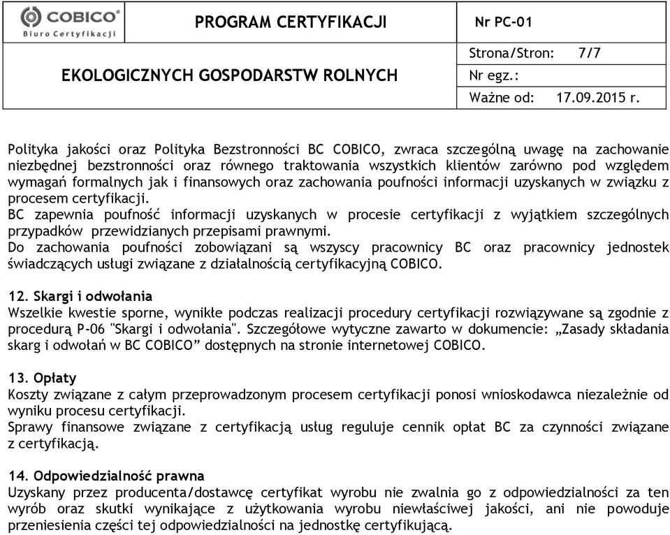 BC zapewnia poufność informacji uzyskanych w procesie certyfikacji z wyjątkiem szczególnych przypadków przewidzianych przepisami prawnymi.