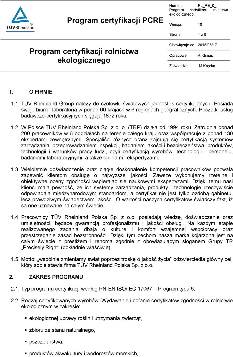 o. (TRP) działa od 1994 roku. Zatrudnia ponad 200 pracowników w 6 oddziałach na terenie całego kraju oraz współpracuje z ponad 130 ekspertami zewnętrznymi.