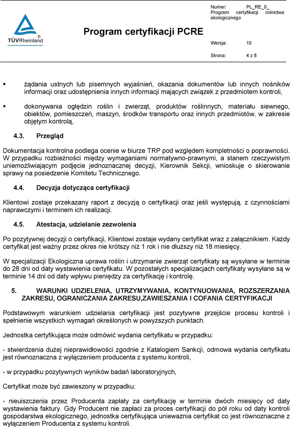 Przegląd Dokumentacja kontrolna podlega ocenie w biurze TRP pod względem kompletności o poprawności.