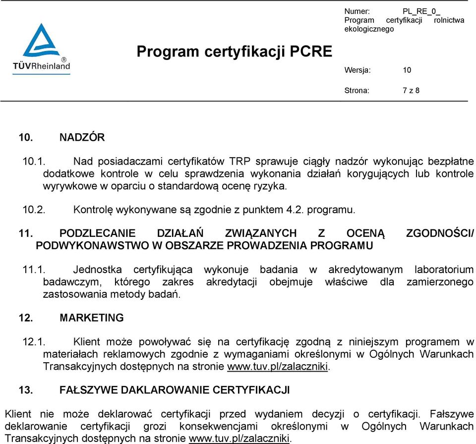 .1. Nad posiadaczami certyfikatów TRP sprawuje ciągły nadzór wykonując bezpłatne dodatkowe kontrole w celu sprawdzenia wykonania działań korygujących lub kontrole wyrywkowe w oparciu o standardową