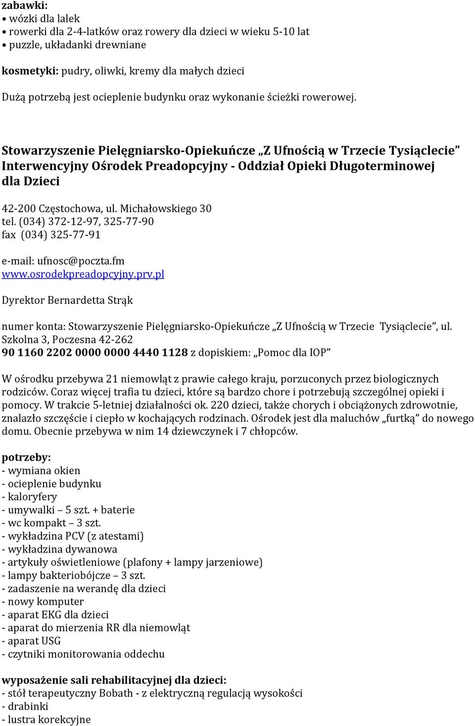 Stowarzyszenie Pielęgniarsko-Opiekuńcze Z Ufnością w Trzecie Tysiąclecie Interwencyjny Ośrodek Preadopcyjny - Oddział Opieki Długoterminowej dla Dzieci 42-200 Częstochowa, ul. Michałowskiego 30 tel.