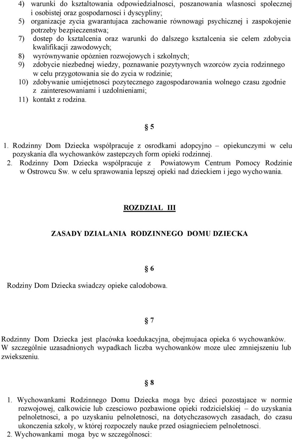 zdobycie niezbednej wiedzy, poznawanie pozytywnych wzorców zycia rodzinnego w celu przygotowania sie do zycia w rodzinie; 10) zdobywanie umiejetnosci pozytecznego zagospodarowania wolnego czasu