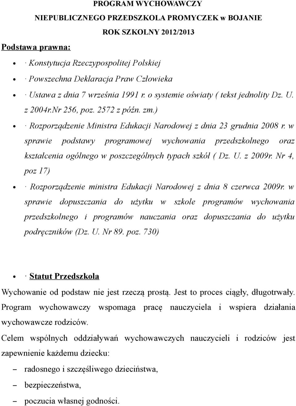 w sprawie podstawy programowej wychowania przedszkolnego oraz kształcenia ogólnego w poszczególnych typach szkół ( Dz. U. z 2009r.