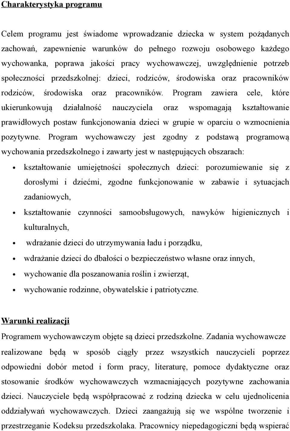 Program zawiera cele, które ukierunkowują działalność nauczyciela oraz wspomagają kształtowanie prawidłowych postaw funkcjonowania dzieci w grupie w oparciu o wzmocnienia pozytywne.