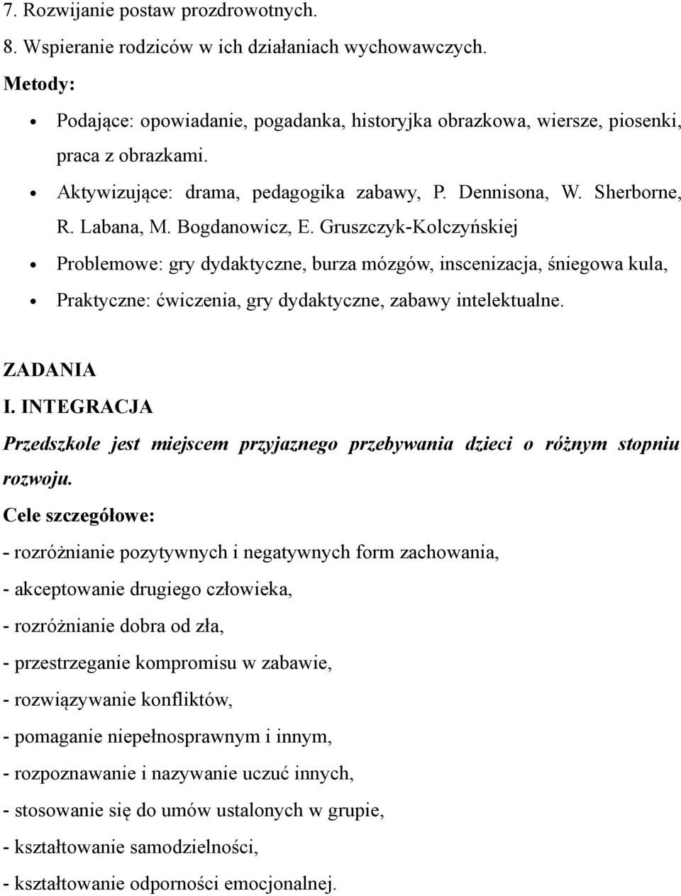 Gruszczyk-Kolczyńskiej Problemowe: gry dydaktyczne, burza mózgów, inscenizacja, śniegowa kula, Praktyczne: ćwiczenia, gry dydaktyczne, zabawy intelektualne. ZADANIA I.