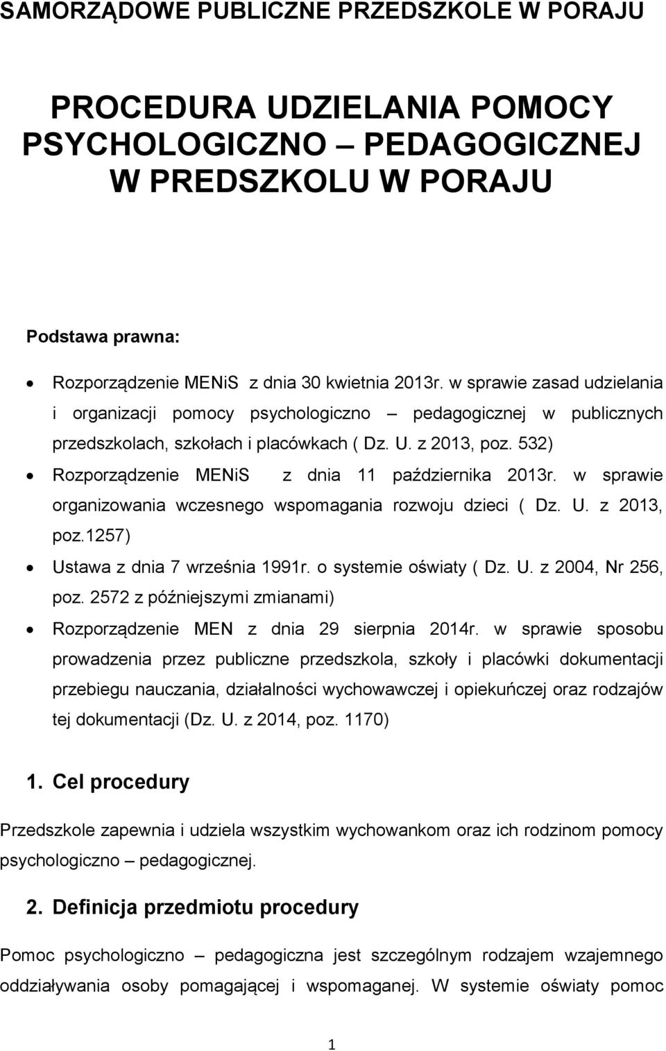 532) Rozporządzenie MENiS z dnia 11 października 2013r. w sprawie organizowania wczesnego wspomagania rozwoju dzieci ( Dz. U. z 2013, poz.1257) Ustawa z dnia 7 września 1991r. o systemie oświaty ( Dz.