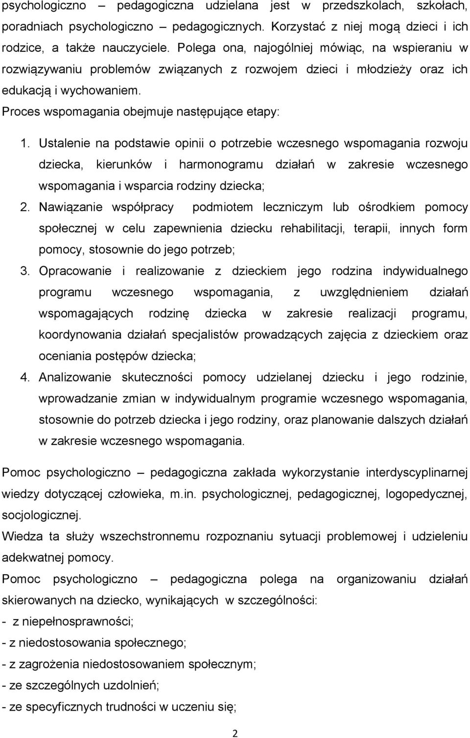 Ustalenie na podstawie opinii o potrzebie wczesnego wspomagania rozwoju dziecka, kierunków i harmonogramu działań w zakresie wczesnego wspomagania i wsparcia rodziny dziecka; 2.