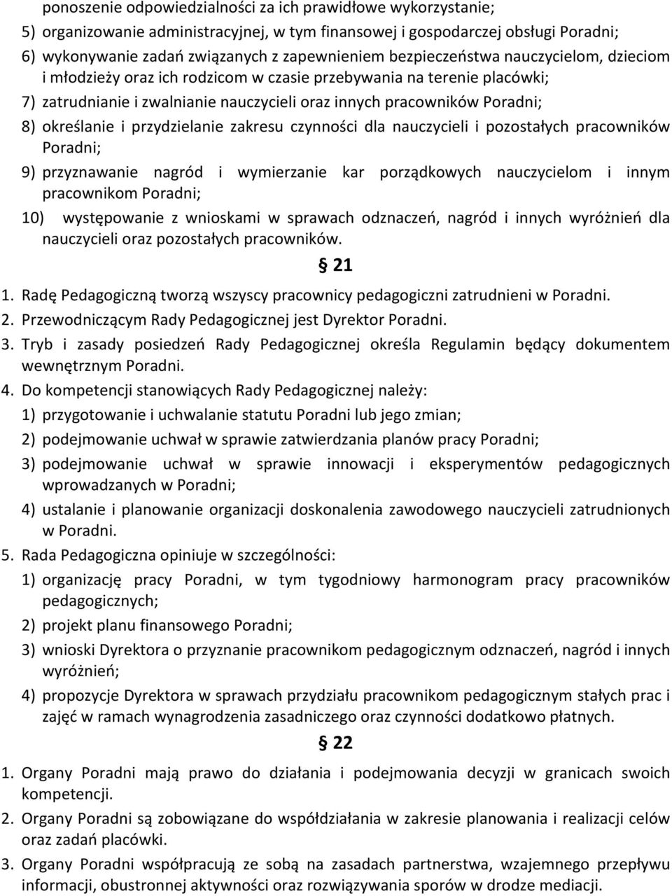 przydzielanie zakresu czynności dla nauczycieli i pozostałych pracowników Poradni; 9) przyznawanie nagród i wymierzanie kar porządkowych nauczycielom i innym pracownikom Poradni; 10) występowanie z