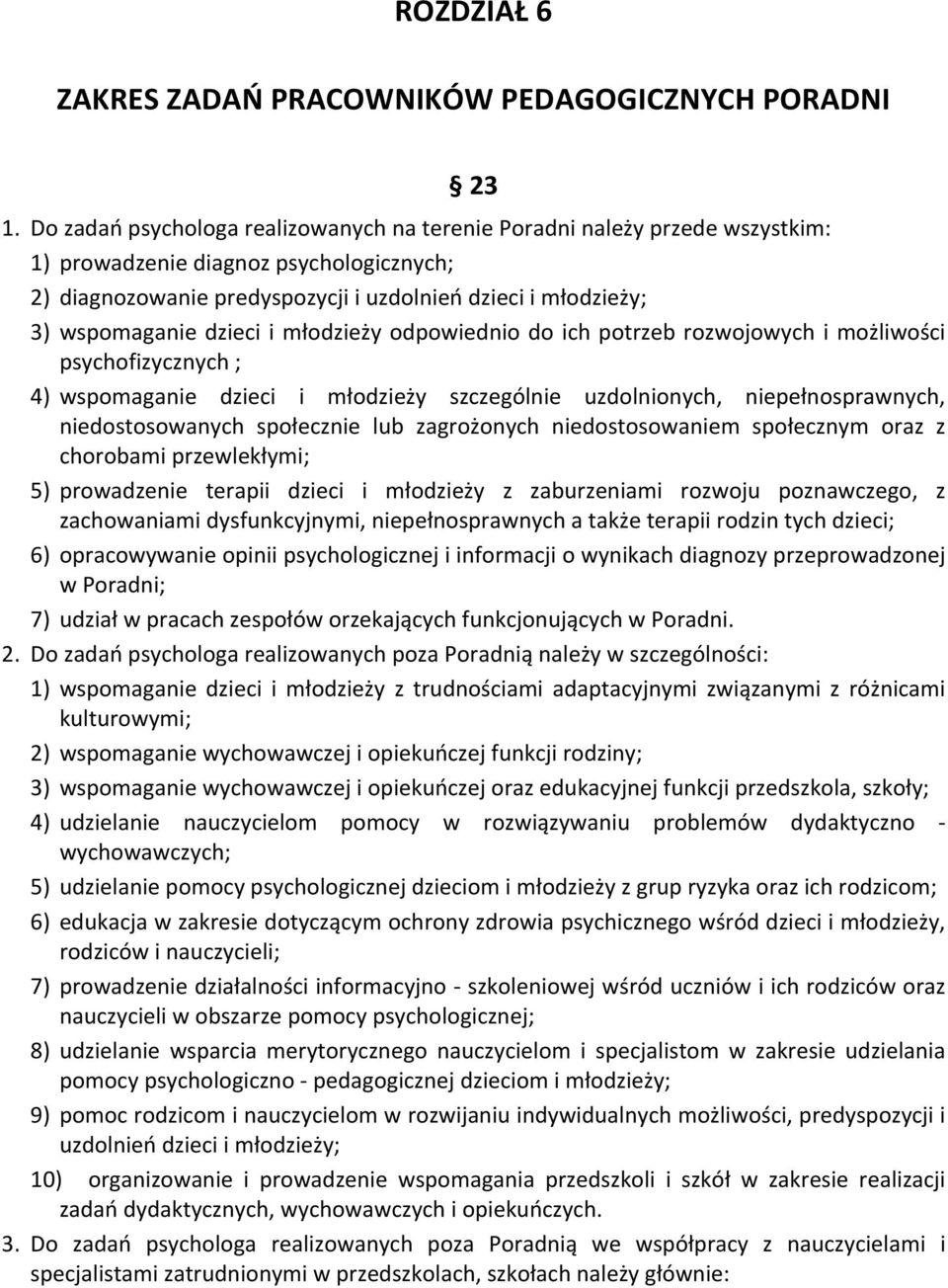 dzieci i młodzieży odpowiednio do ich potrzeb rozwojowych i możliwości psychofizycznych ; 4) wspomaganie dzieci i młodzieży szczególnie uzdolnionych, niepełnosprawnych, niedostosowanych społecznie