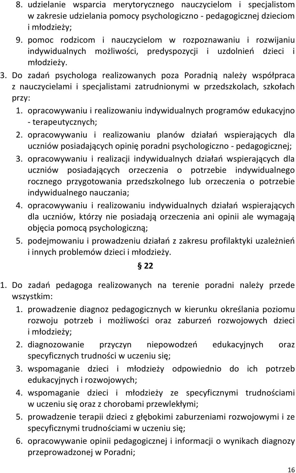 Do zadań psychologa realizowanych poza Poradnią należy współpraca z nauczycielami i specjalistami zatrudnionymi w przedszkolach, szkołach przy: 1.