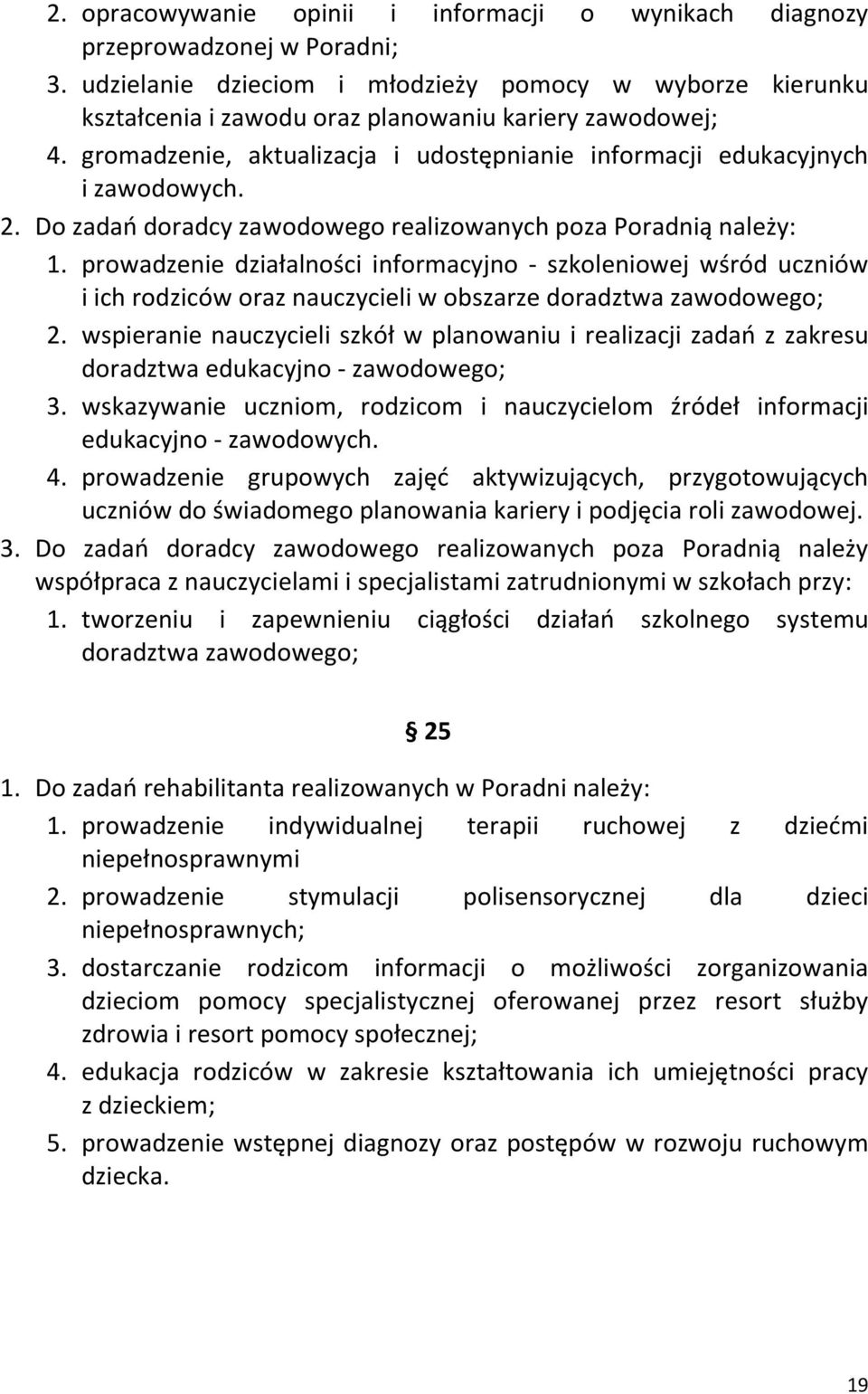 Do zadań doradcy zawodowego realizowanych poza Poradnią należy: 1.