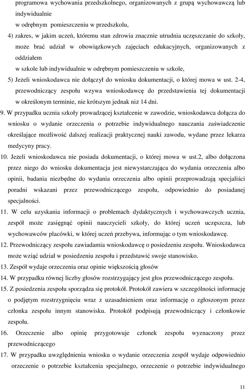 dołączył do wniosku dokumentacji, o której mowa w ust. 2-4, przewodniczący zespołu wzywa wnioskodawcę do przedstawienia tej dokumentacji w określonym terminie, nie krótszym jednak niż 14 dni. 9.