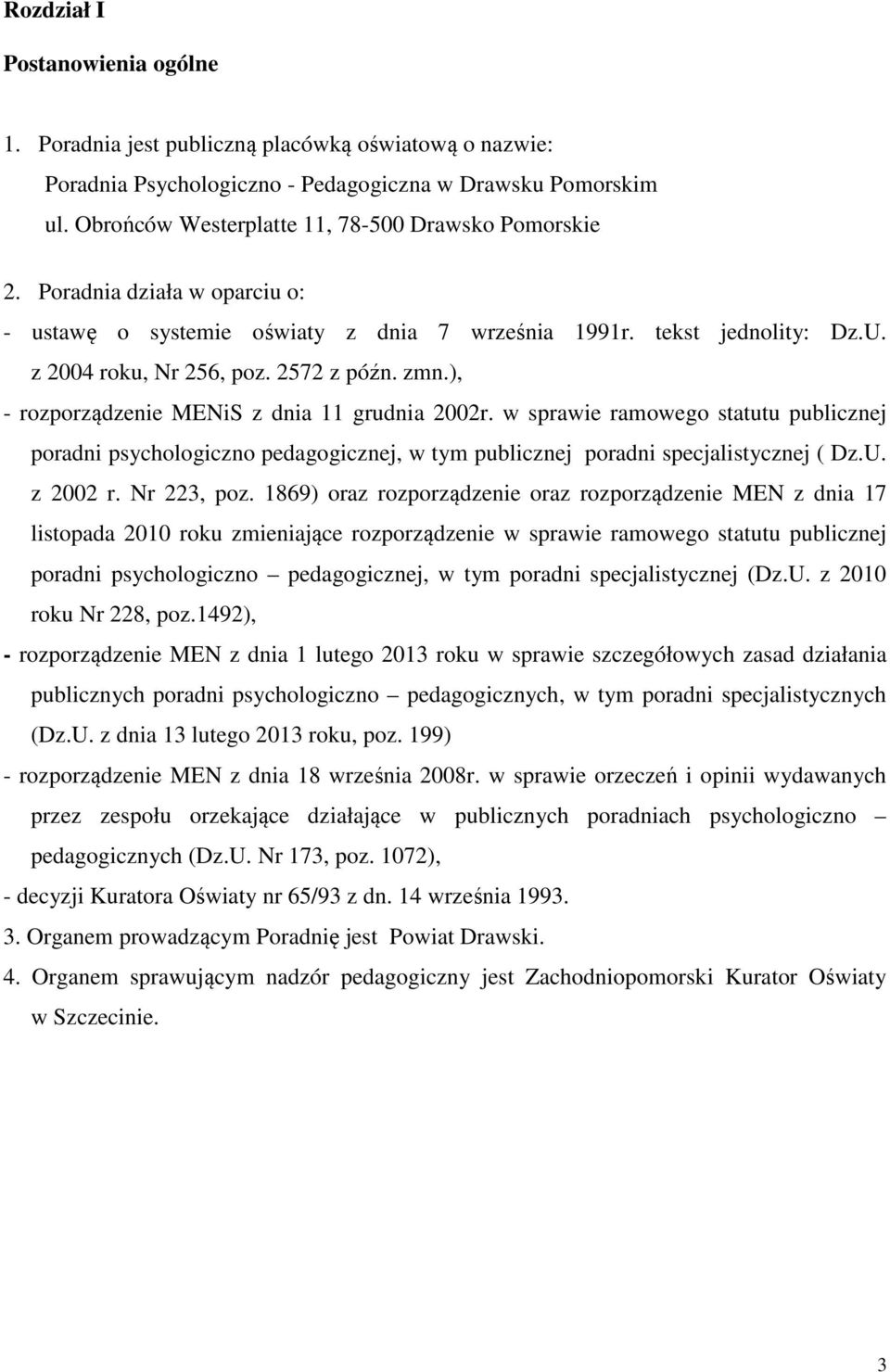 zmn.), - rozporządzenie MENiS z dnia 11 grudnia 2002r. w sprawie ramowego statutu publicznej poradni psychologiczno pedagogicznej, w tym publicznej poradni specjalistycznej ( Dz.U. z 2002 r.