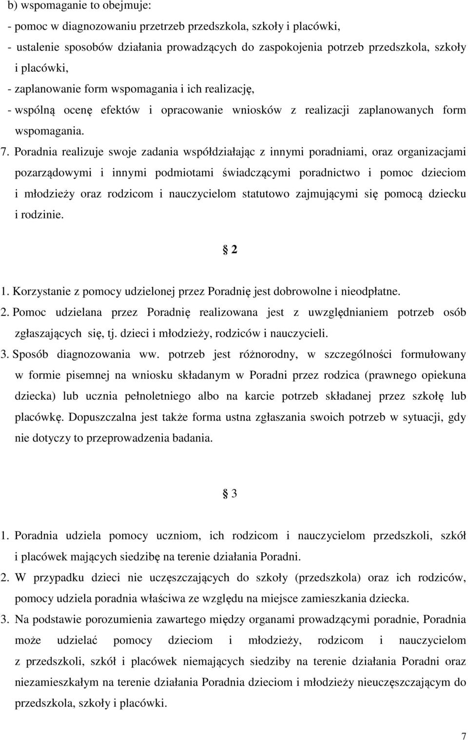 Poradnia realizuje swoje zadania współdziałając z innymi poradniami, oraz organizacjami pozarządowymi i innymi podmiotami świadczącymi poradnictwo i pomoc dzieciom i młodzieży oraz rodzicom i