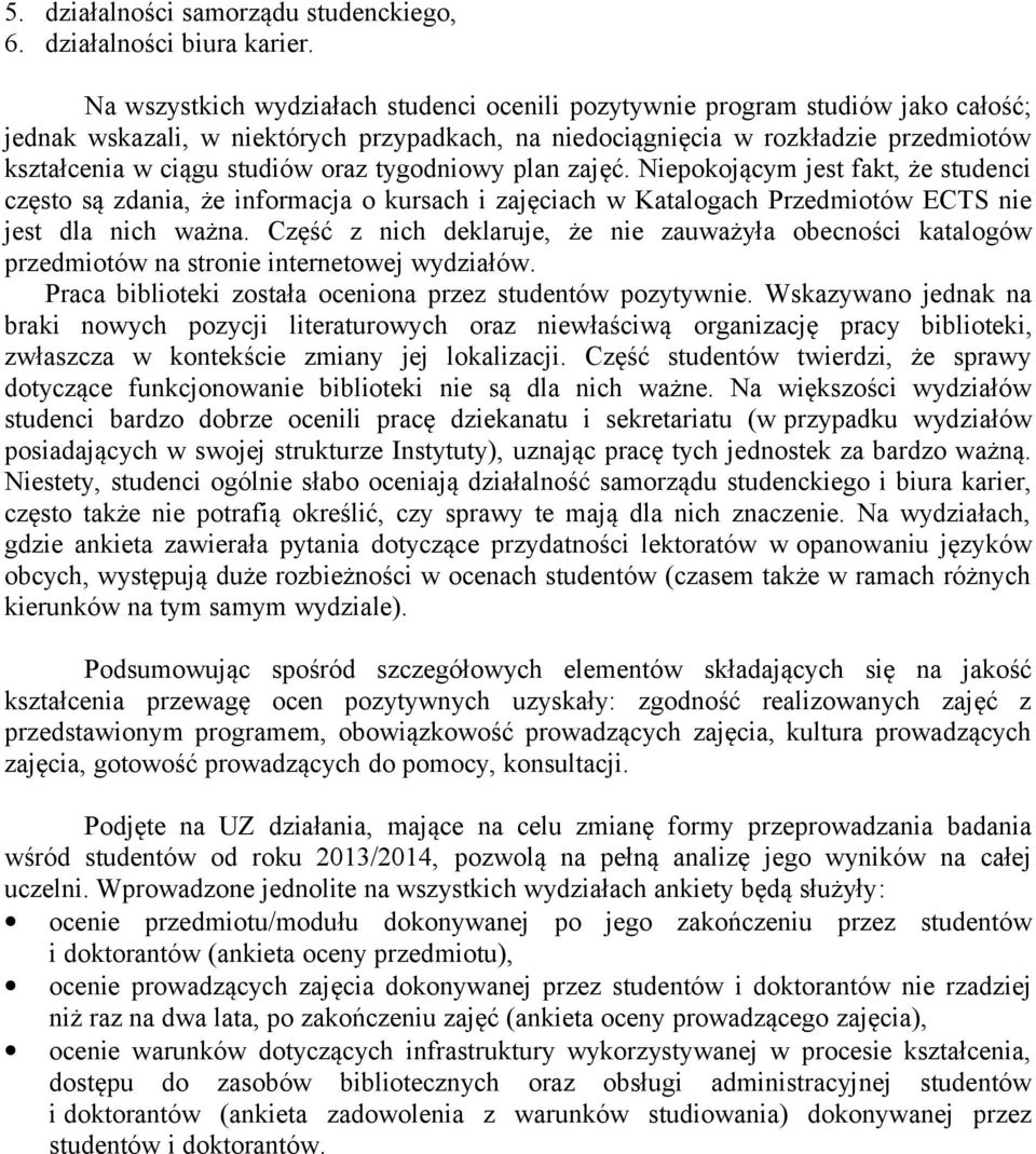 oraz tygodniowy plan zajęć. Niepokojącym jest fakt, że studenci często są zdania, że informacja o kursach i zajęciach w Katalogach Przedmiotów ECTS nie jest dla nich ważna.