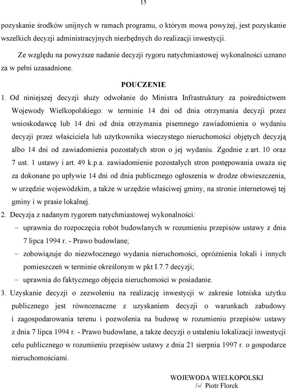 Od niniejszej decyzji służy odwołanie do Ministra Infrastruktury za pośrednictwem Wojewody Wielkopolskiego: w terminie 14 dni od dnia otrzymania decyzji przez wnioskodawcę lub 14 dni od dnia