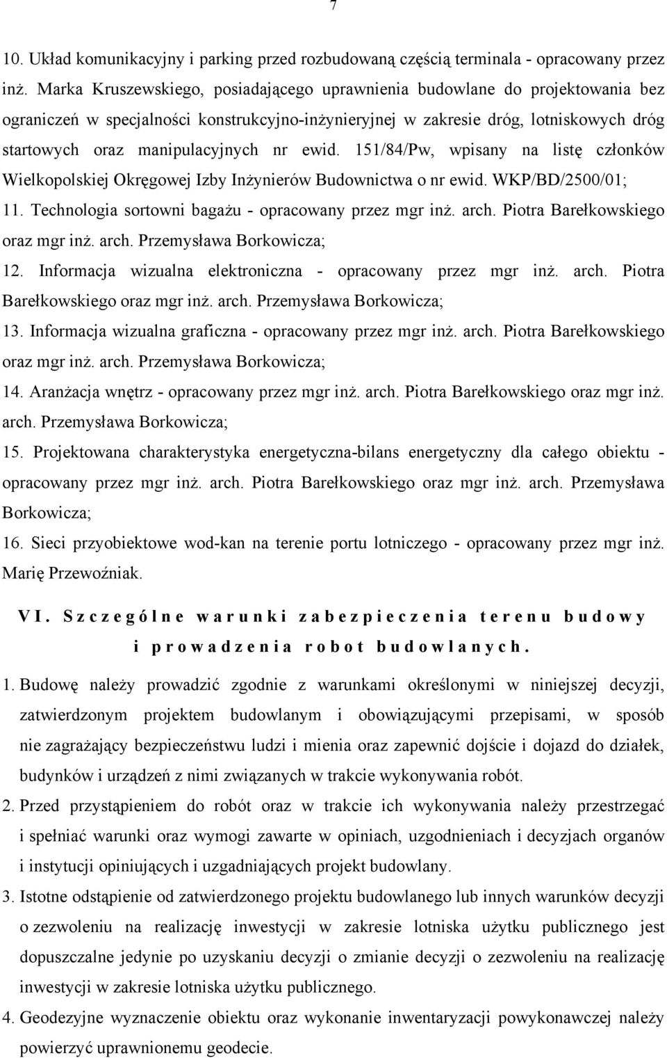 nr ewid. 151/84/Pw, wpisany na listę członków Wielkopolskiej Okręgowej Izby Inżynierów Budownictwa o nr ewid. WKP/BD/2500/01; 11. Technologia sortowni bagażu - opracowany przez mgr inż. arch.