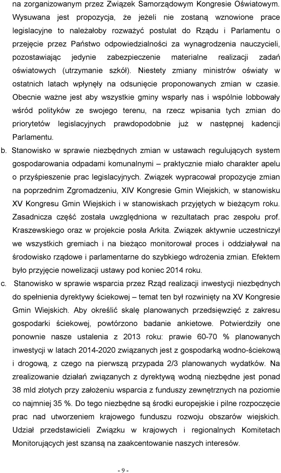 nauczycieli, pozostawiając jedynie zabezpieczenie materialne realizacji zadań oświatowych (utrzymanie szkół).