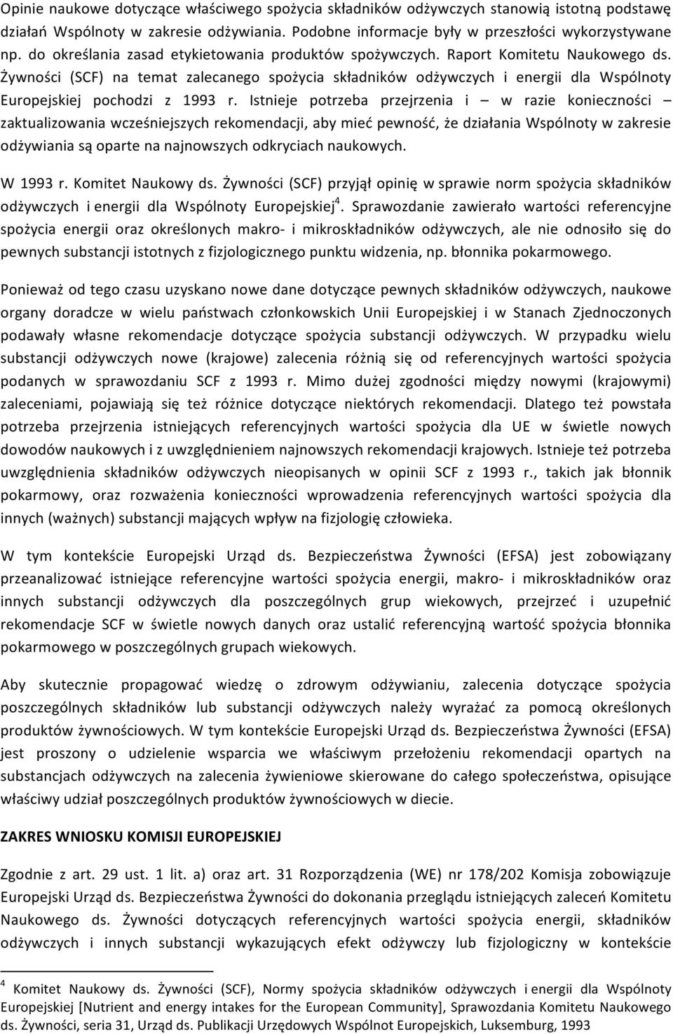 Żywności (SCF) na temat zalecanego spożycia składników odżywczych i energii dla Wspólnoty Europejskiej pochodzi z 1993 r.